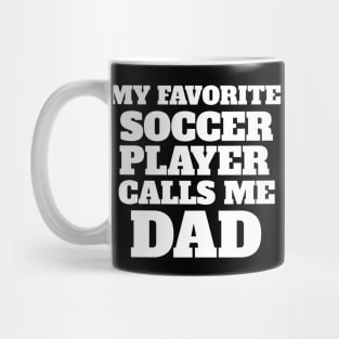 My Favorite Soccer Player Calls Me Dad Mug